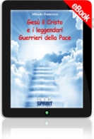 E-book - Gesù il Cristo e i leggendari Guerrieri della Pace