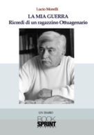 La mia guerra Ricordi di un ragazzino Ottuagenario