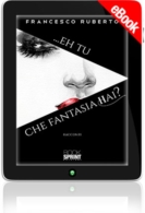 E-book - ...Eh tu che fantasia hai?