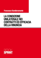 LA CONDIZIONE UNILATERALE NEI CONTRATTI ED EFFICACIA DELLA RINUNCIA